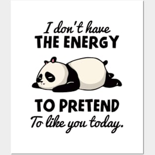 I Don't Have The Energy To Pretend To Like You Today Posters and Art